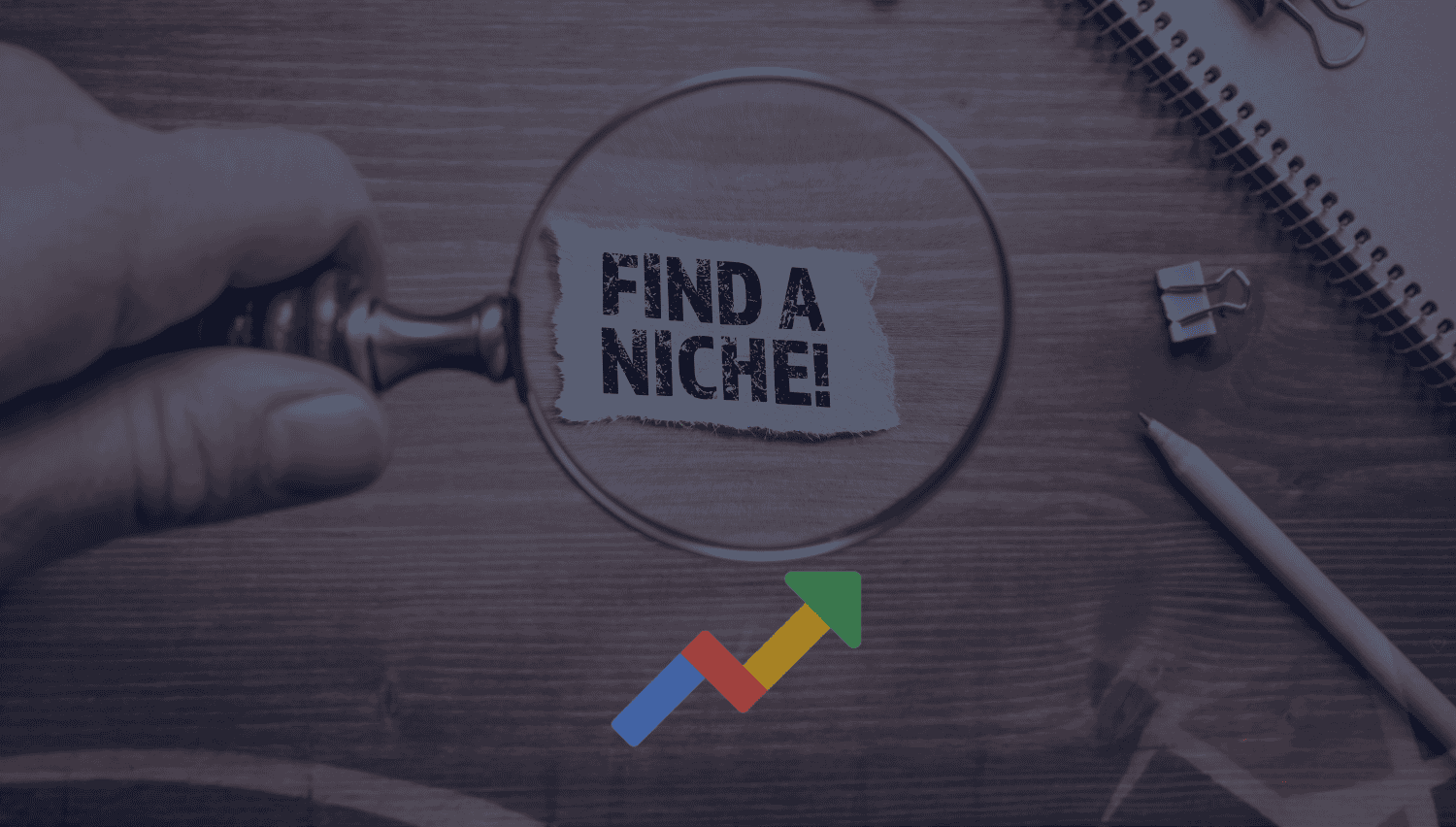 How to Use Google Trends for Niche Research